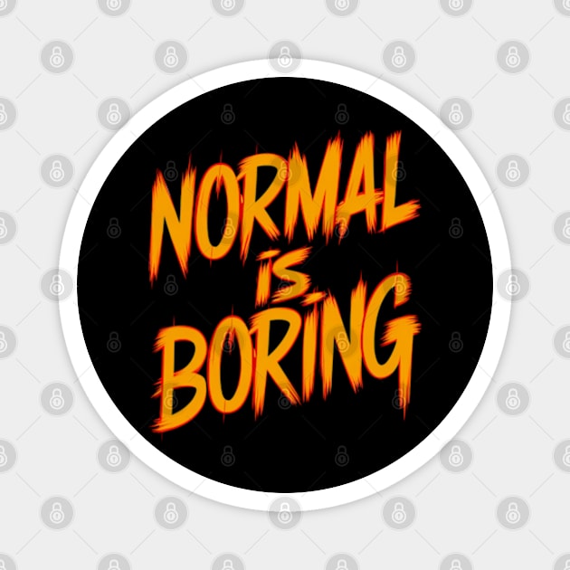 Normal is boring Magnet by Neon Galaxia